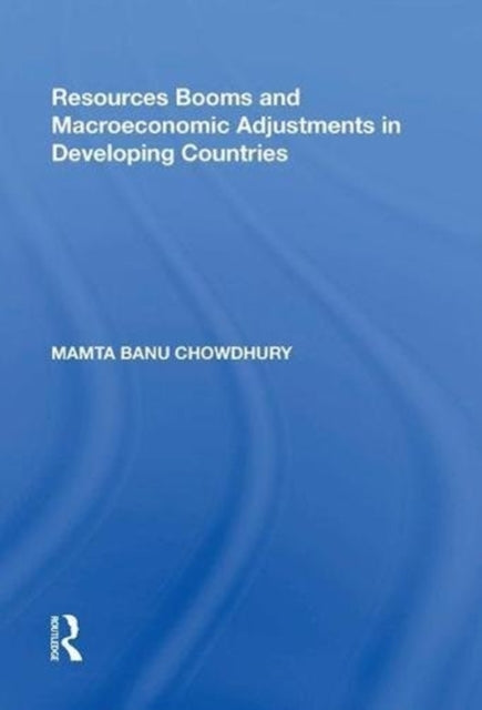 Book cover of: Resources Booms and Macroeconomic Adjustments in Developing Countries. By: Mamta Banu Chowdhury
