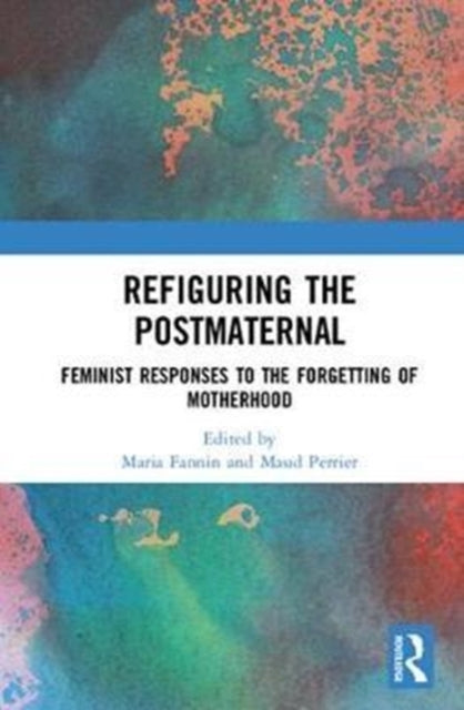 Book cover of: Refiguring the Postmaternal. By: Maria Fannin