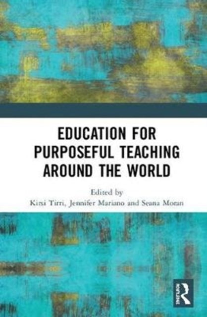 Book cover of: Education for Purposeful Teaching Around the World. By: Kirsi Tirri