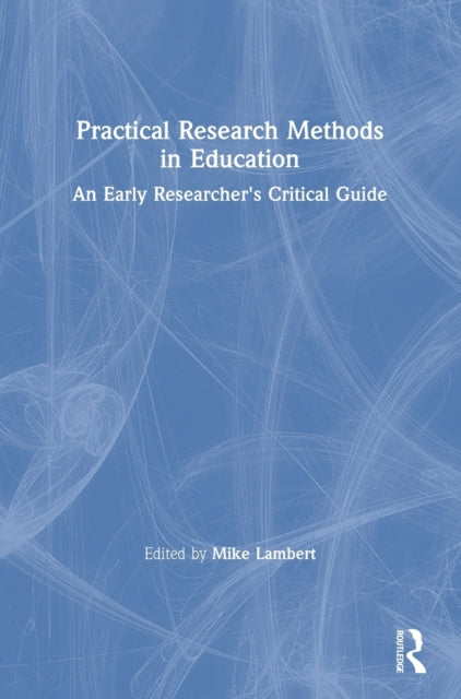 Book cover of: Practical Research Methods in Education. By: Mike Lambert