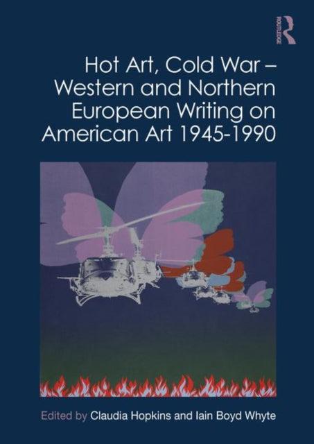Book cover of: Hot Art, Cold War – Western and Northern European Writing on American Art 1945-1990. By: Claudia Hopkins