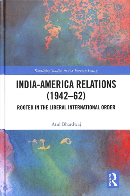 Book cover of: India-America Relations (1942-62). By: Atul Bhardwaj