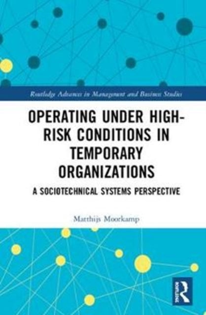 Book cover of: Operating Under High-Risk Conditions in Temporary Organizations. By: Matthijs Moorkamp