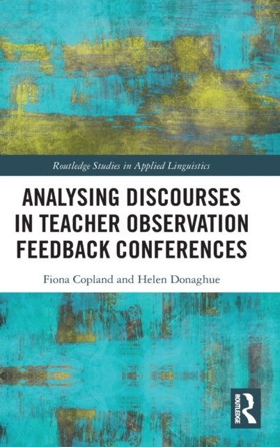 Book cover of: Analysing Discourses in Teacher Observation Feedback Conferences. By: Fiona Copland