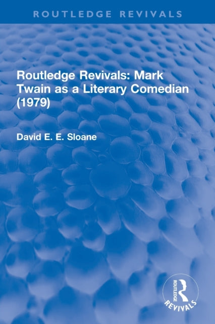 Book cover of: Routledge Revivals: Mark Twain as a Literary Comedian (1979). By: David E. E. Sloane