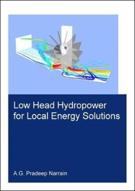Book cover of: Low Head Hydropower for Local Energy Solutions. By: Pradeep Narrain