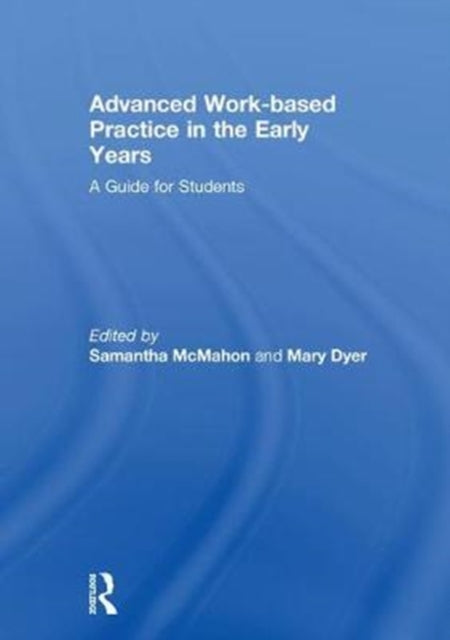 Book cover of: Advanced Work-based Practice in the Early Years. By: Samantha McMahon
