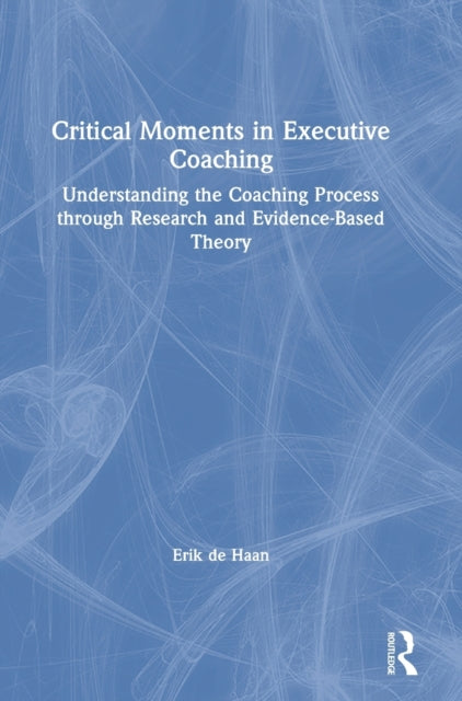 Book cover of: Critical Moments in Executive Coaching. By: Erik de Haan