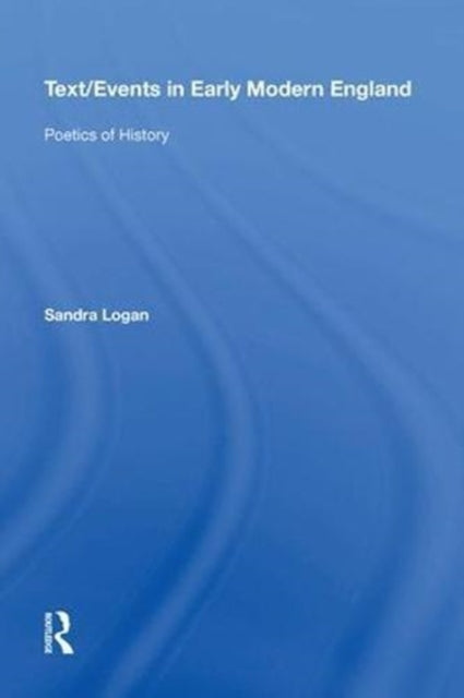 Book cover of: Text/Events in Early Modern England. By: Sandra Logan