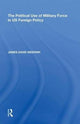 Book cover of: Political Use of Military Force in US Foreign Policy. By: James David Meernik