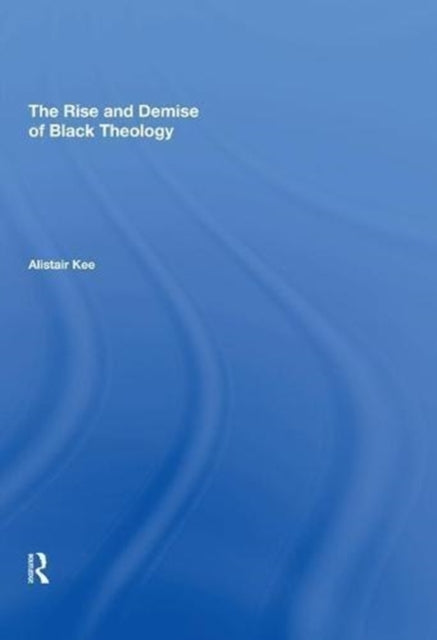 Book cover of: Rise and Demise of Black Theology. By: Alistair Kee