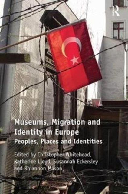 Book cover of: Museums, Migration and Identity in Europe. By: Christopher Whitehead