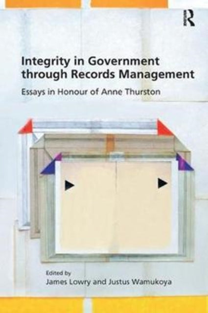 Book cover of: Integrity in Government through Records Management. By: James Lowry