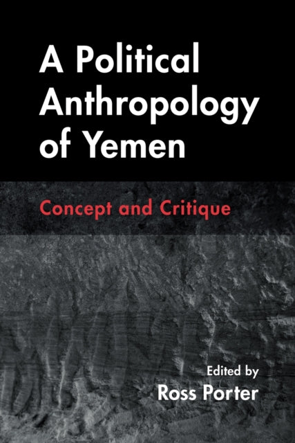 Book cover of: Political Anthropology of Yemen. By: Ross Porter