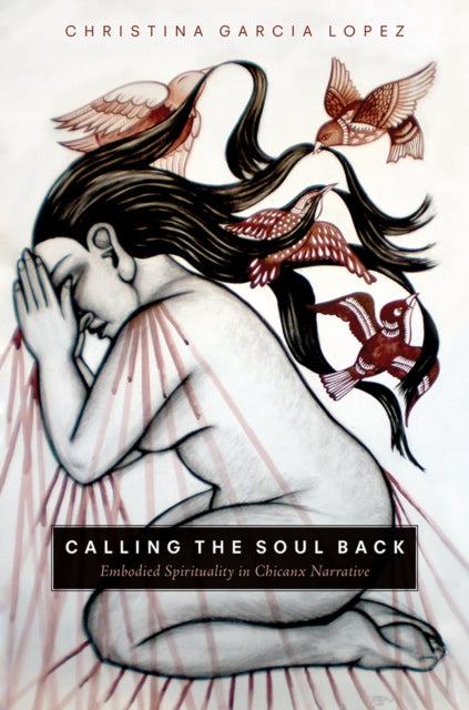 Book cover of: Calling the Soul Back. By: Christina Garcia Lopez