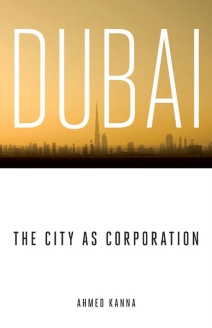 Book cover of: Dubai, the City As Corporation. By: Ahmed Kanna