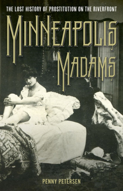 Book cover of: Minneapolis Madams. By: Penny Petersen