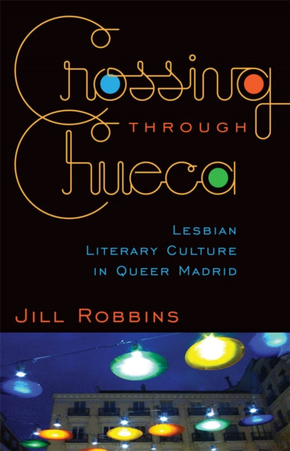 Book cover of: Crossing Through Chueca. By: Jill Robbins
