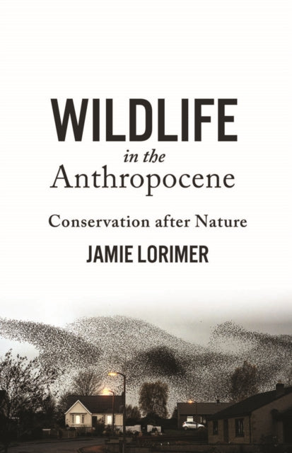 Book cover of: Wildlife in the Anthropocene. By: Jamie Lorimer