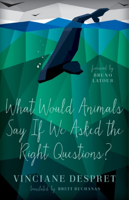 Book cover of: What Would Animals Say If We Asked the Right Questions?. By: Vinciane Despret