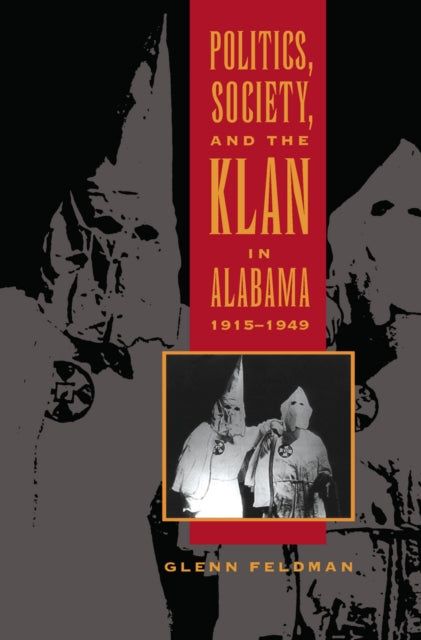 Book cover of: Politics, Society, and the Klan in Alabama, 1915-1949