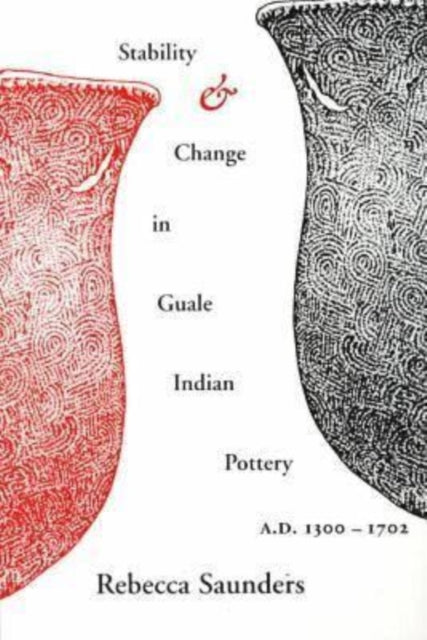 Book cover of: Stability and Change in Guale Indian Pottery, 1300-1702. By: Rebecca Saunders