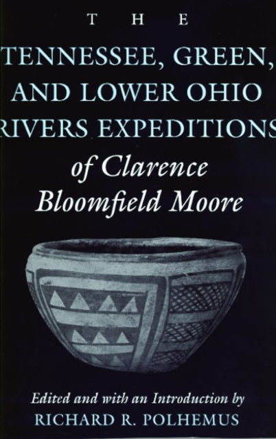 Book cover of: Tennessee, Green and Lower Ohio Rivers Expeditions of Clarence Bloomfield Moore. By: Clarence Moore