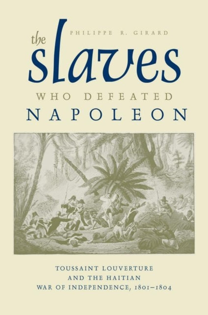 Book cover of: Slaves Who Defeated Napoleon. By: Philippe R. Girard