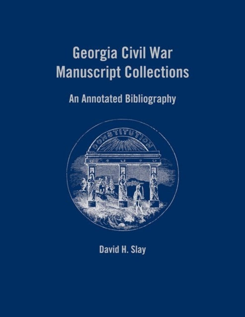 Book cover of: Georgia Civil War Manuscript Collections. By: David Henson Slay