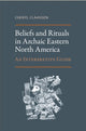 Book cover of: Beliefs and Rituals in Archaic Eastern North America. By: Cheryl Claassen