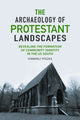 Book cover of: Archaeology of Protestant Landscapes. By: Kimberly Pyszka