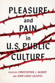 Book cover of: Pleasure and Pain in US Public Culture. By: Christopher J. Gilbert