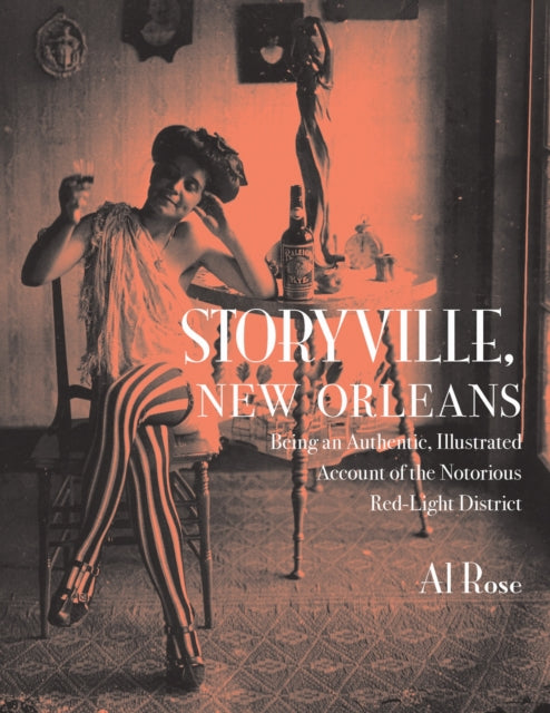 Book cover of: Storyville, New Orleans, Being an Authentic, Illustrated Account of the Notorious Red-Light District. By: Al Rose