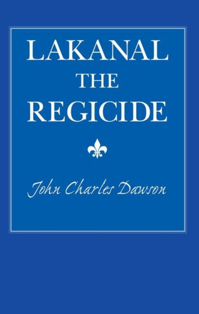 Book cover of: Lakanal the Regicide. By: John Dawson