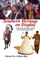 Book cover of: Southern Heritage on Display. By: Celeste Ray