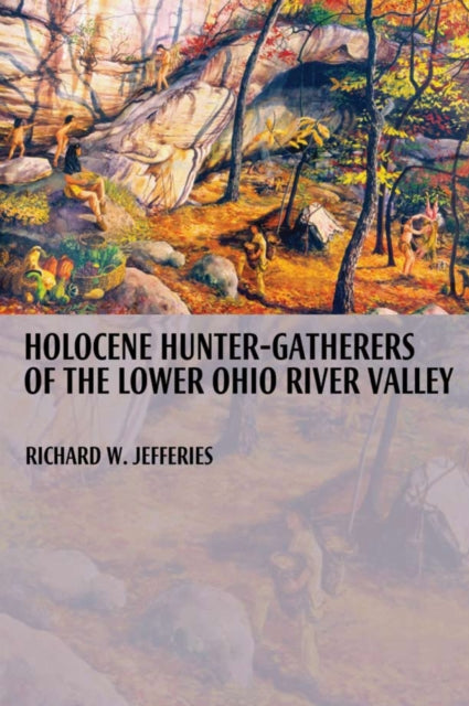Book cover of: Holocene Hunter-gatherers of the Lower Ohio River Valley. By: Richard W. Jefferies