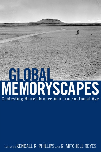 Book cover of: Global Memoryscapes. By: Kendall R. Phillips