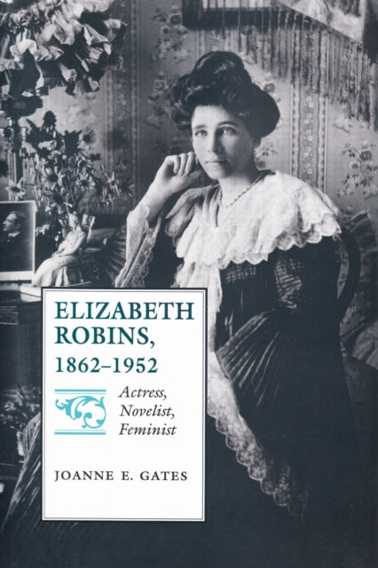 Book cover of: Elizabeth Robins, 1862–1952. By: Joanne E. Gates