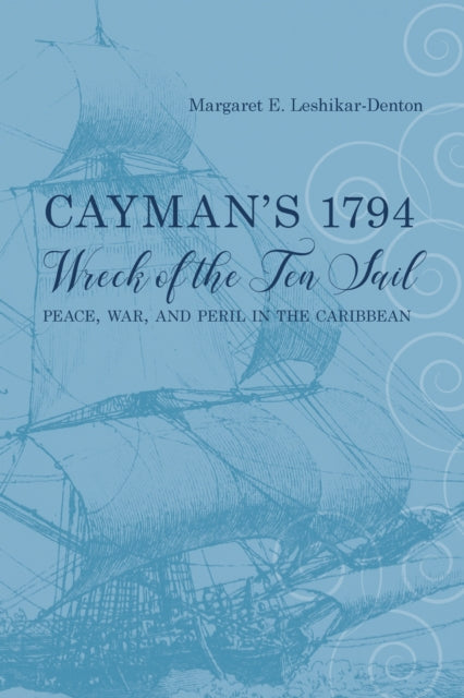 Book cover of: Cayman's 1794 Wreck of the Ten Sail. By: Margaret E. Leshikar-Denton