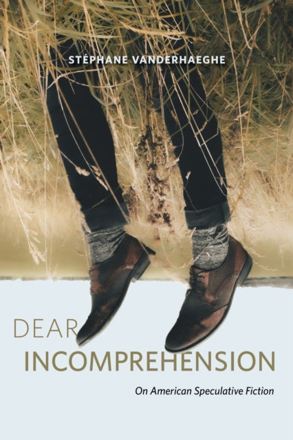 Book cover of: Dear Incomprehension. By: Stéphane Vanderhaeghe
