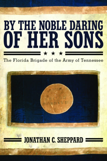 Book cover of: By the Noble Daring of Her Sons. By: Jonathan C. Sheppard