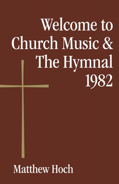 Book cover of: Welcome to Church Music & The Hymnal 1982. By: Matthew Hoch