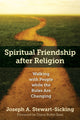 Book cover of: Spiritual Friendship after Religion. By: Joseph A. Stewart-Sicking
