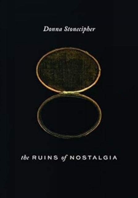 Book cover of: Ruins of Nostalgia. By: Donna Stonecipher