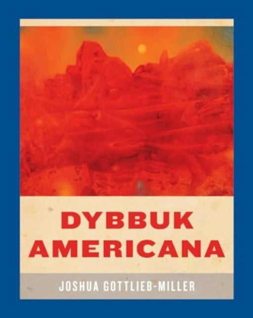 Book cover of: Dybbuk Americana. By: Joshua Gottlieb-Miller