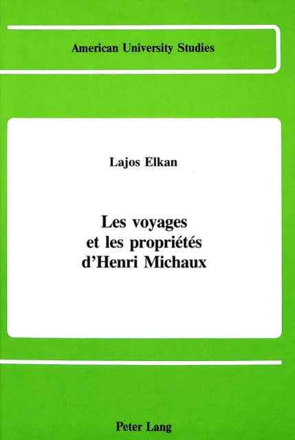 Book cover of: Voyages et les Proprietes D'henri Michaux. By: Lajos Elkan