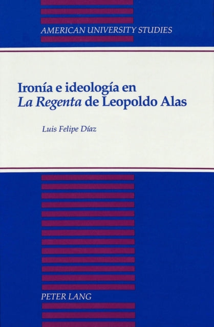 Book cover of: Ironia e Ideologia en la Regenta de Leopoldo Alas. By: Luis F. Diaz