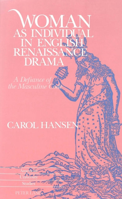 Book cover of: Woman as Individual in English Renaissance Drama. By: Carol Hansen