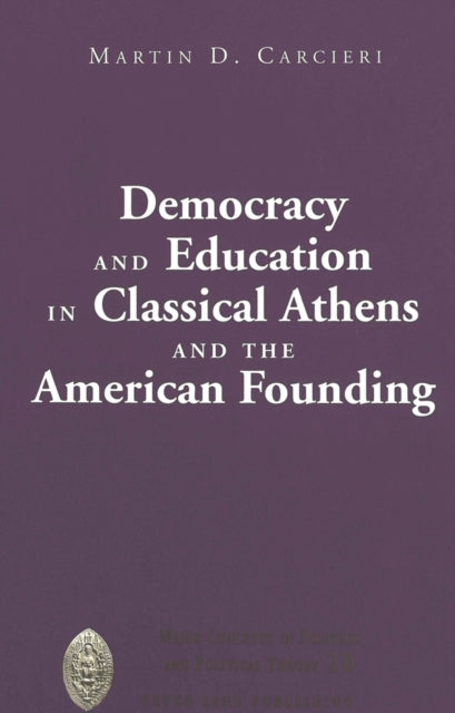Book cover of: Democracy and Education in Classical Athens and the American Founding. By: Martin D. Carcieri