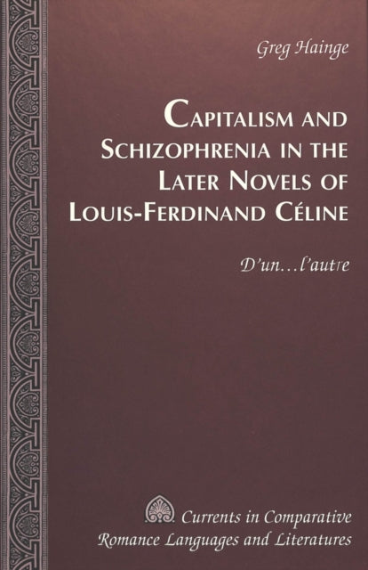 Book cover of: Capitalism and Schizophrenia in the Later Novels of Louis-Ferdinand Celine